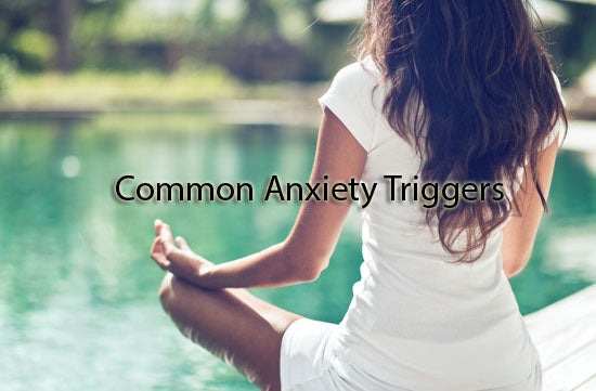 Common Anxiety Triggers & 12 Ways to Combat Symptoms
